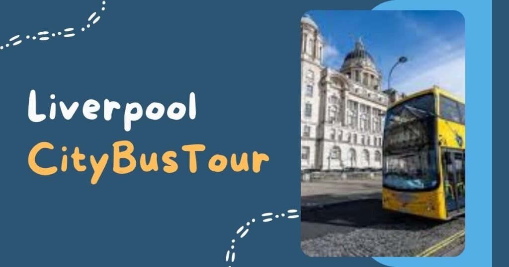 liverpool city tour bus